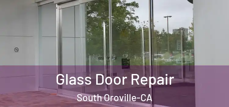  Glass Door Repair South Oroville-CA